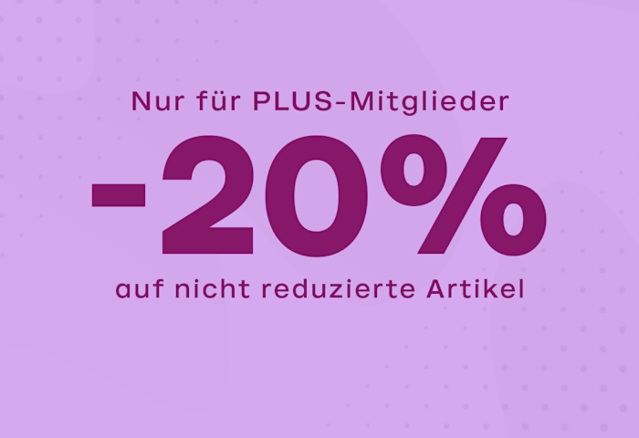 Nur für PLUS-Mitglieder: -20% auf alle nicht reduzierten Artikel!